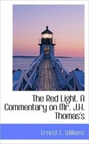 The Red Light. a Commentary on Mr. J.H. Thomas's