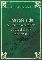 The Safe Side a Theistic Refutation of the Divintiy of Christ