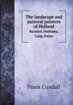 The Landscape and Pastoral Painters of Holland Ruisdael, Hobbema, Cuijp, Potter