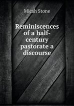 Reminiscences of a half-century pastorate a discourse