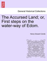 The Accursed Land; Or, First Steps on the Water-Way of Edom.