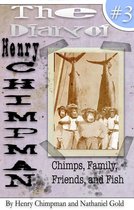 Henry Chimpman 3 - The Diary of Henry Chimpman: Volume 3 (Chimps, Family, Friends, and Fish)