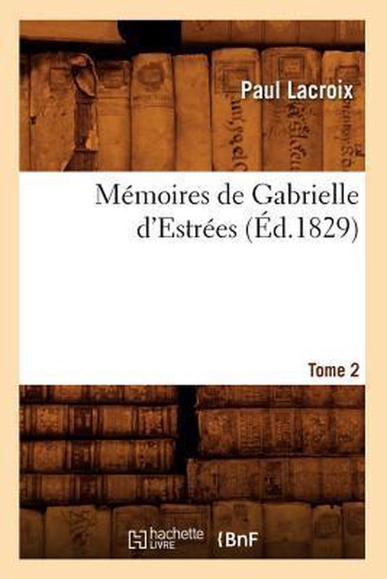 Memoires de Gabrielle d'Estrees. Tome 2 (Ed.1829)
