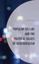 Politics, Literature, & Film- Popular Culture and the Political Values of Neoliberalism