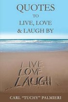 Quotes to Live, Love and Laugh by