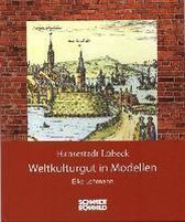 Hansestadt Lübeck: Weltkulturgut in Modellen