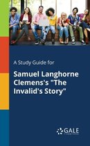 A Study Guide for Samuel Langhorne Clemens's the Invalid's Story