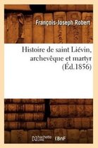 Religion- Histoire de Saint Li�vin, Archev�que Et Martyr, (�d.1856)