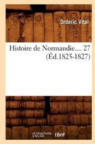 Histoire- Histoire de Normandie. Tome 27 (�d.1825-1827)