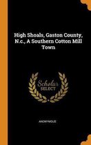 High Shoals, Gaston County, N.C., a Southern Cotton Mill Town
