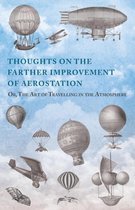 Thoughts on the Farther Improvement of Aerostation; Or, The Art of Travelling in the Atmosphere