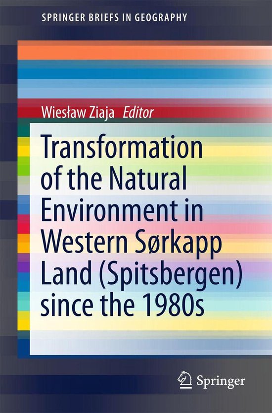 SpringerBriefs in Geography - Transformation of the natural environment in Western Sørkapp Land (Spitsbergen) since the 1980s