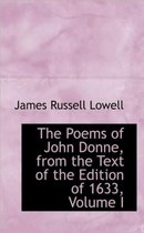 The Poems of John Donne, from the Text of the Edition of 1633, Volume I