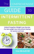 The Comprehensive Guide to Intermittent Fasting:Unlock Forgotten Weight Loss Secrets,For fast weight loss intermittent fasting for women and men