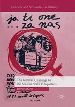 Genders and Sexualities in History-The Feminist Challenge to the Socialist State in Yugoslavia