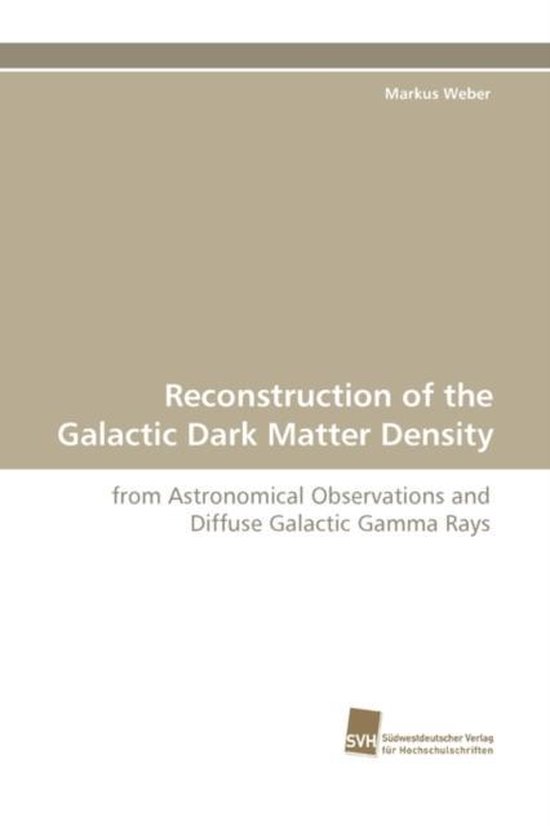 Reconstruction of the Galactic Dark Matter Density, Markus Weber ...