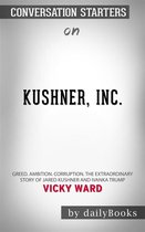 Kushner, Inc.: Greed. Ambition. Corruption. The Extraordinary Story of Jared Kushner and Ivanka Trump by Vicky Ward Conversation Starters
