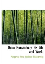 Hugo Munsterberg His Life and Work.
