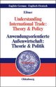 Global Text- Understanding International Trade: Theory & Policy / Anwendungsorientierte Außenwirtschaft: Theorie & Politik