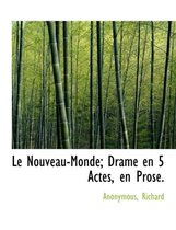 Le Nouveau-Monde; Drame En 5 Actes, En Prose.