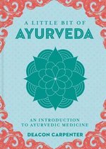 Little Bit of Ayurveda, A An Introduction to Ayurvedic Medicine Little Bit Series 18