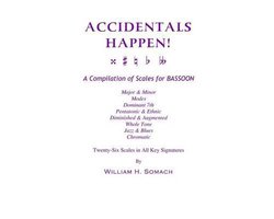 ACCIDENTALS HAPPEN! A Compilation of Scales for Bassoon Twenty-Six Scales in All Key Signatures