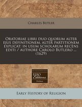 Oratoriae Libri Duo Quorum Alter Ejus Definitionem, Alter Partitionem Explicat
