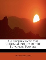 An Inquiry Into the Colonial Policy of the European Powers