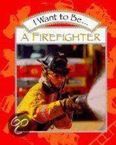 I Want to Be...a Firefighter