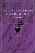 The Idea of the Theater in Latin Christian Thought: Augustine to the Fourteenth Century