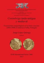 Conimbriga Tardo-Antigua y Medieval Excavaciones Arqueologicas En La Domus Tancinus (2004-2008) (Condeixa-A-Velha, Portugal)