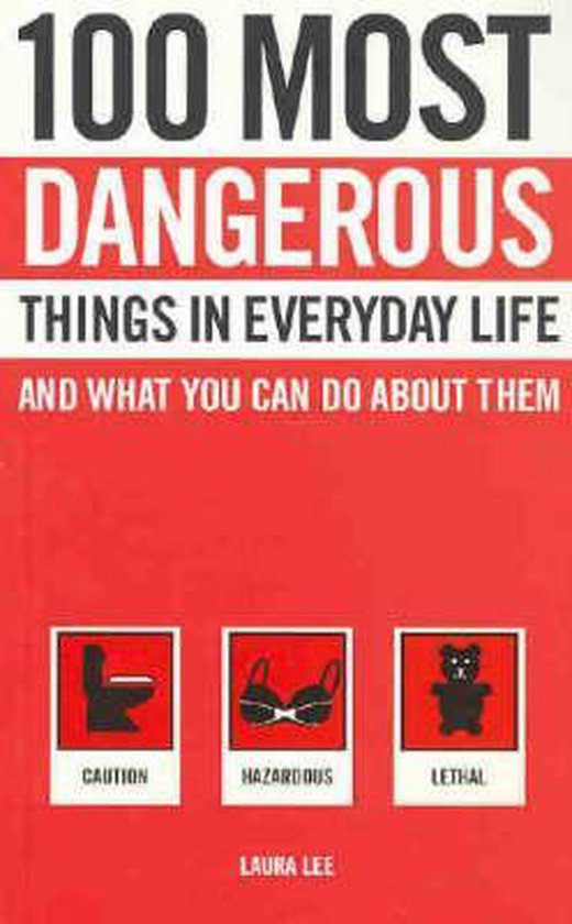 100 Most Dangerous Things in Everyday Life and What You Can Do About - 100 Most Dangerous Things On The Planet Online Book Free
