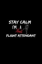 Stay Calm I'm Almost A Flight Attendant