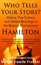Who Tells Your Story? History, Pop Culture, and Hidden Meanings in the Musical Phenomenon Hamilton