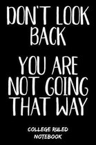 Don't Look Back You Are Not Going That Way