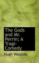 The Gods and Mr. Perrin; A Tragi-Comedy