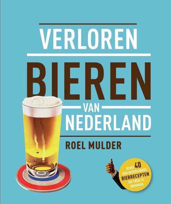 Verloren bieren van Nederland - Roel Mulder | Nextbestfoodprocessors.com