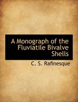 A Monograph of the Fluviatile Bivalve Shells