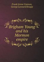 Brigham Young and his Mormon empire