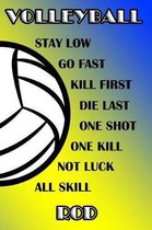 Volleyball Stay Low Go Fast Kill First Die Last One Shot One Kill Not Luck All Skill Rod