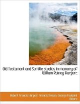Old Testament and Semitic Studies in Memory of William Rainey Harper;