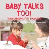 Baby Talks Too! Sign Language for Toddlers - Sign Language Book for Kids Children's Foreign Language Books