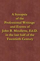 A Synopsis of the Professional Writings and Events of John B. Moullette, Ed.D.