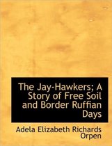 The Jay-Hawkers; A Story of Free Soil and Border Ruffian Days