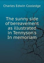 The sunny side of bereavement as illustrated in Tennyson's In memoriam