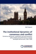 The Institutional Dynamics of Consensus and Conflict
