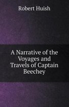 A Narrative of the Voyages and Travels of Captain Beechey