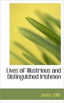 Lives of Illustrious and Distinguished Irishmen