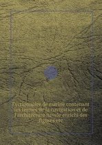 Dictionnaire de marine contenant les termes de la navigation et de l'architecture navale enrichi des figures etc