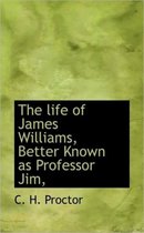 The Life of James Williams, Better Known as Professor Jim,
